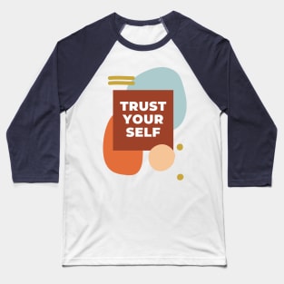 trust your self Baseball T-Shirt